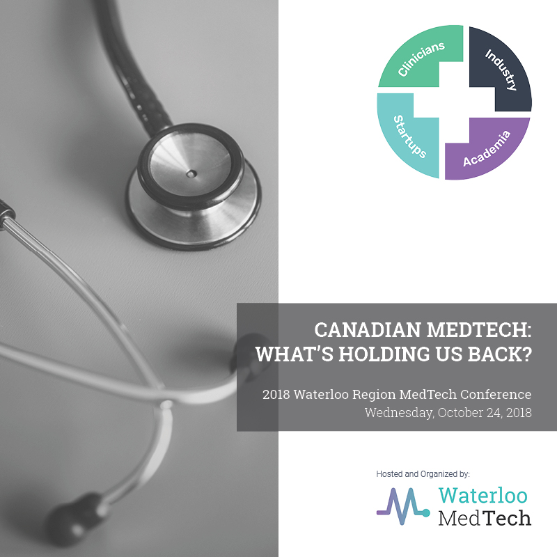 2018 Waterloo Region MedTech Conference - Canadian MedTech: What's Holding Us Back? - Wednesday, October 24, 2018 - St. George Hall, Waterloo Ontario